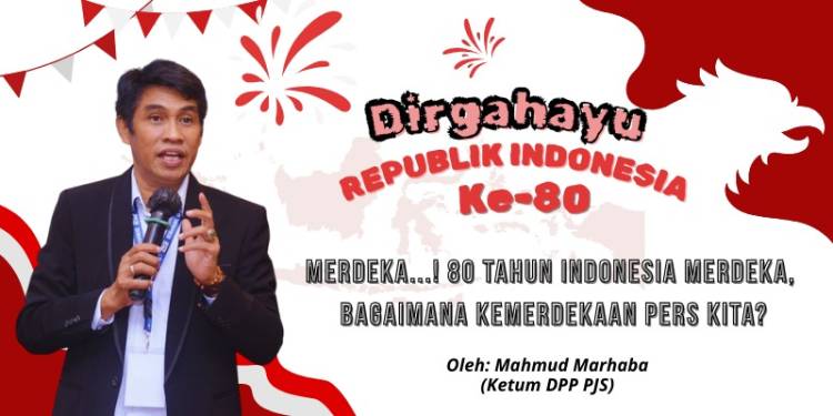 80 Tahun Indonesia Merdeka & Tanpa Pers Suara Rakyat Bisa Terbungkam.