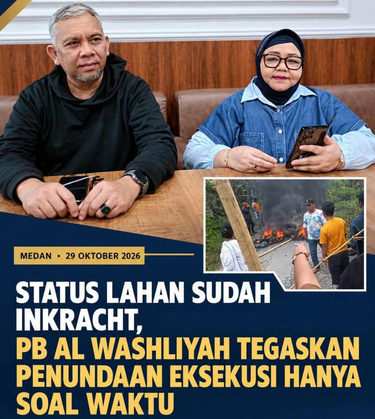 Status Lahan Sudah Inkracht, PB Al Washliyah Tegaskan Penundaan Eksekusi Hanya Soal Waktu